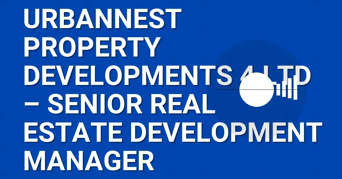 UrbanNest Property Developments 4 Ltd – Senior Real Estate Development Manager