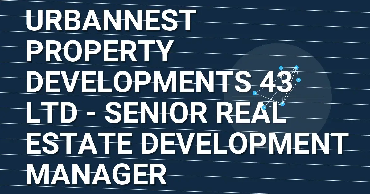 UrbanNest Property Developments 43 Ltd - Senior Real Estate Development Manager