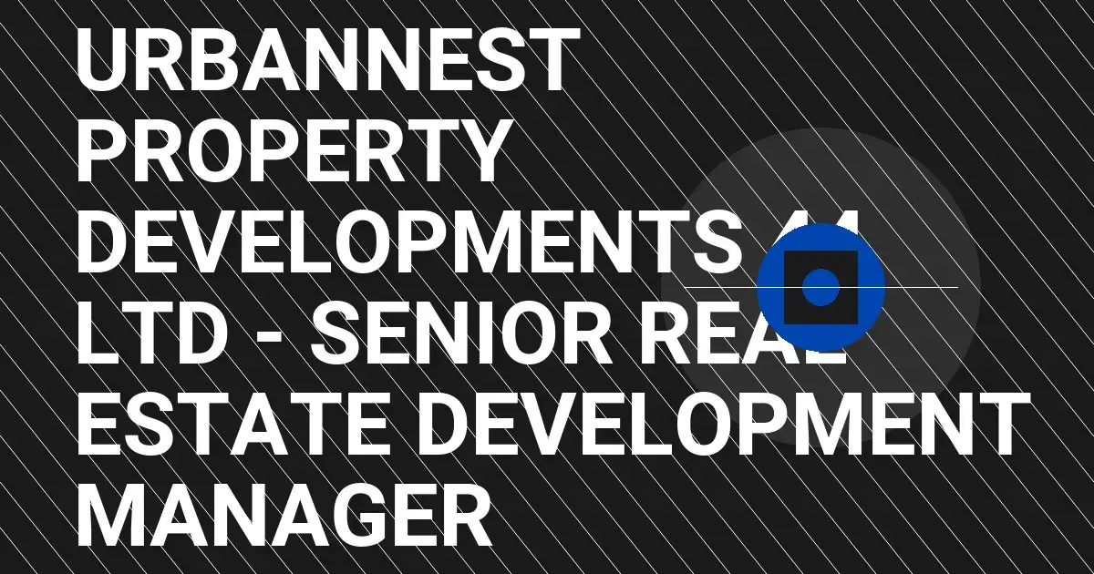 UrbanNest Property Developments 44 Ltd - Senior Real Estate Development Manager