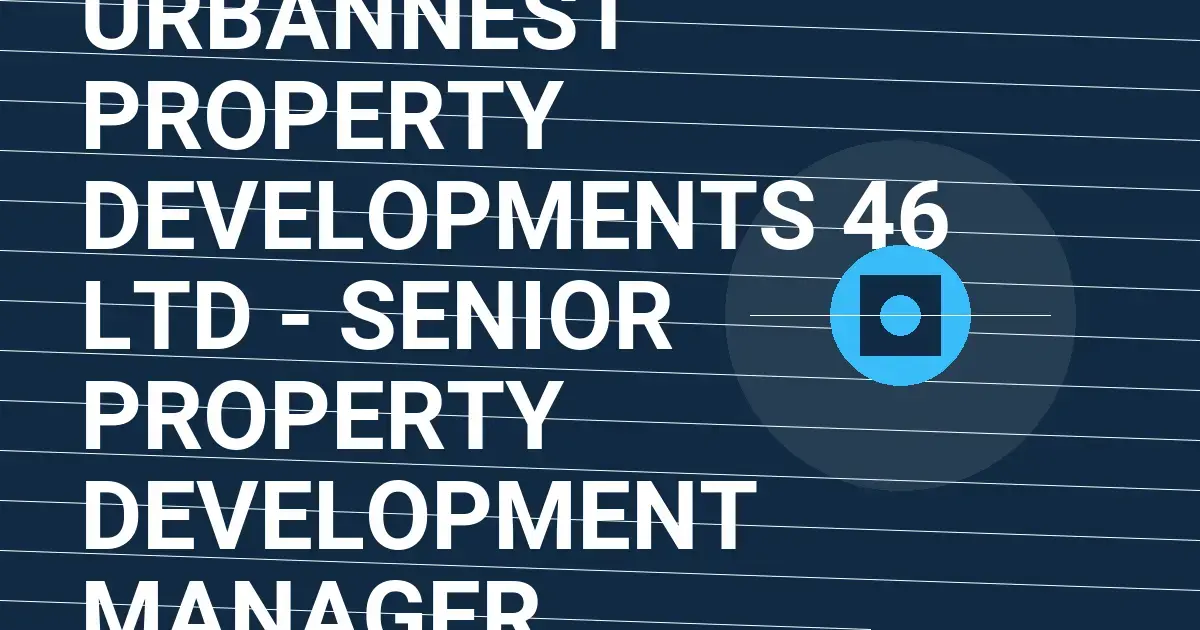 UrbanNest Property Developments 46 Ltd - Senior Property Development Manager
