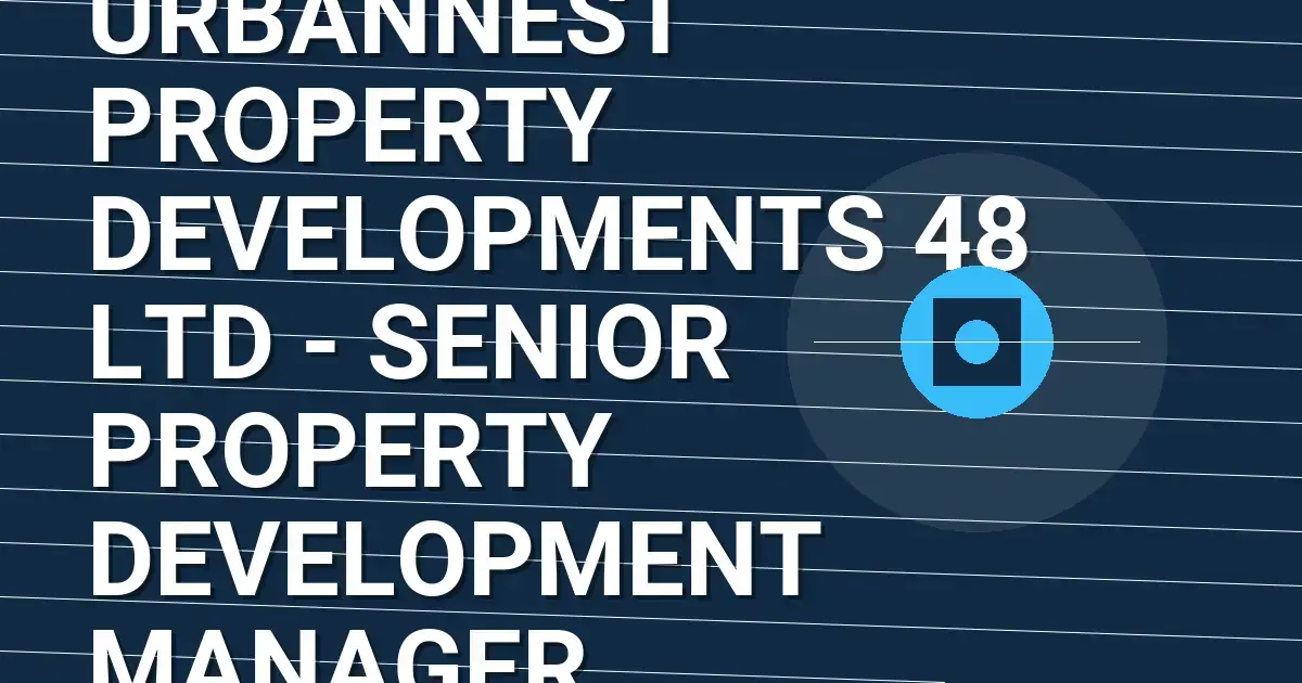 UrbanNest Property Developments 48 Ltd - Senior Property Development Manager