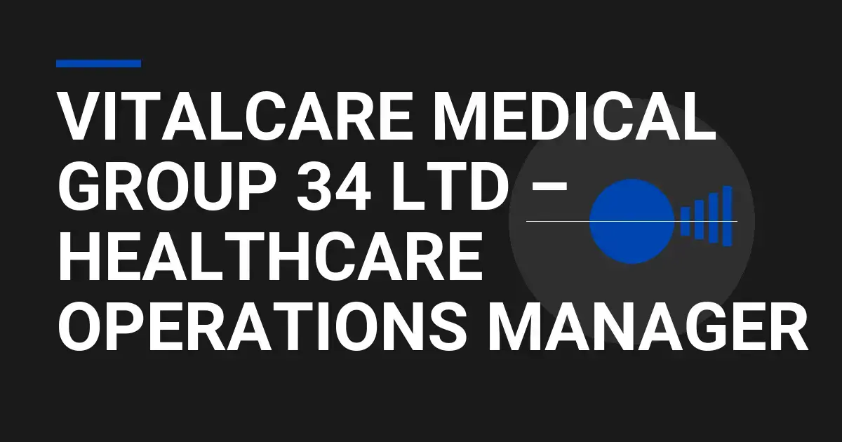 VitalCare Medical Group 34 Ltd – Healthcare Operations Manager