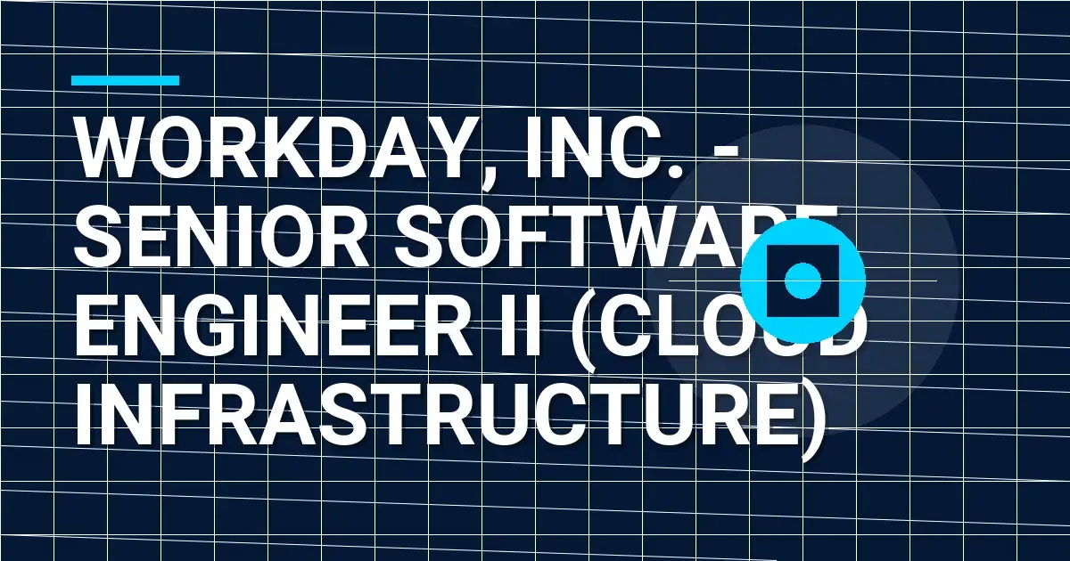 Workday, Inc. - Senior Software Engineer II (Cloud Infrastructure)