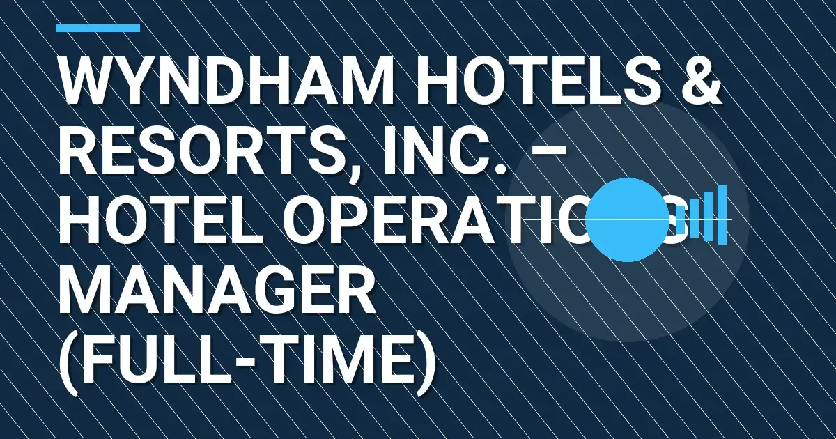 Wyndham Hotels & Resorts, Inc. – Hotel Operations Manager (Full-Time)