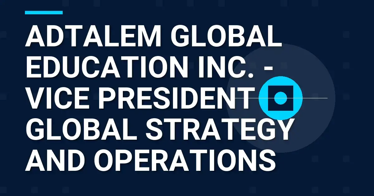 Adtalem Global Education Inc. - Vice President of Global Strategy and Operations
