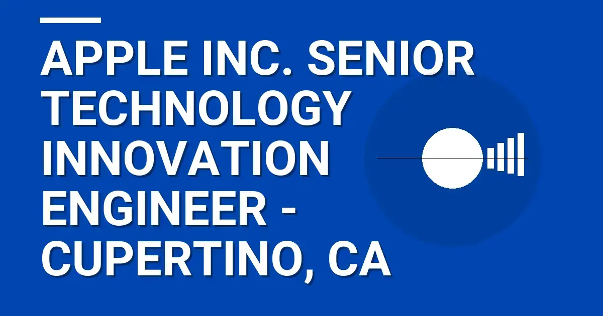 Apple Inc. Senior Technology Innovation Engineer - Cupertino, CA