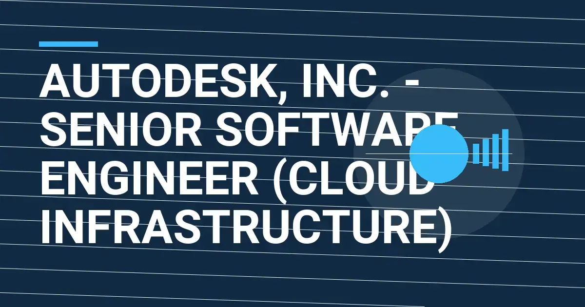Autodesk, Inc. - Senior Software Engineer (Cloud Infrastructure)