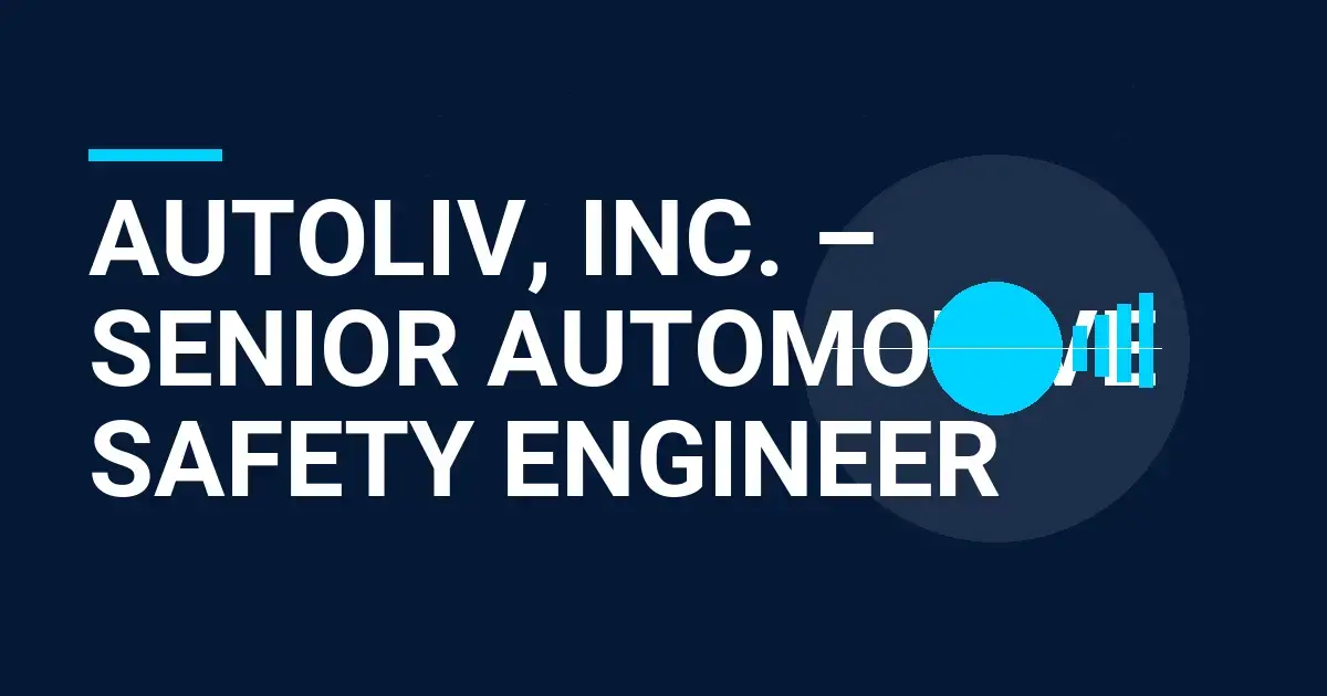 Autoliv, Inc. – Senior Automotive Safety Engineer