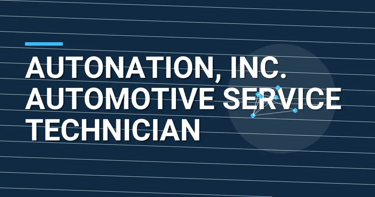 AutoNation, Inc. Automotive Service Technician