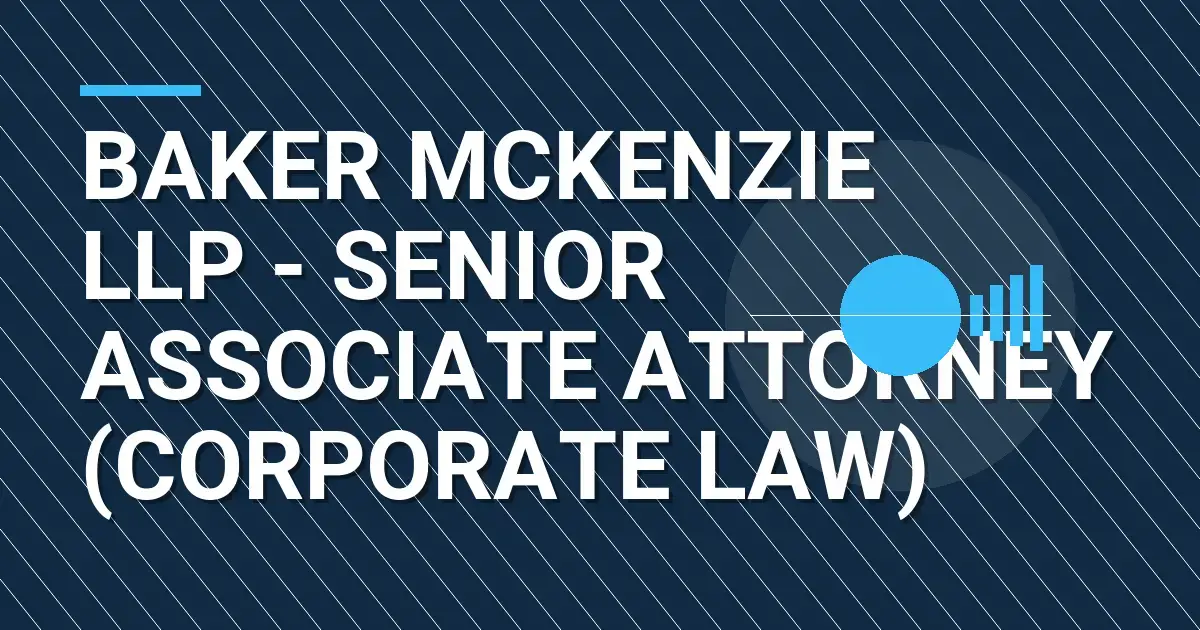 Baker McKenzie LLP - Senior Associate Attorney (Corporate Law)
