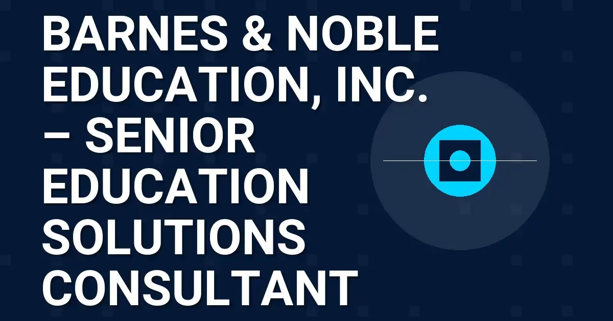 Barnes & Noble Education, Inc. – Senior Education Solutions Consultant