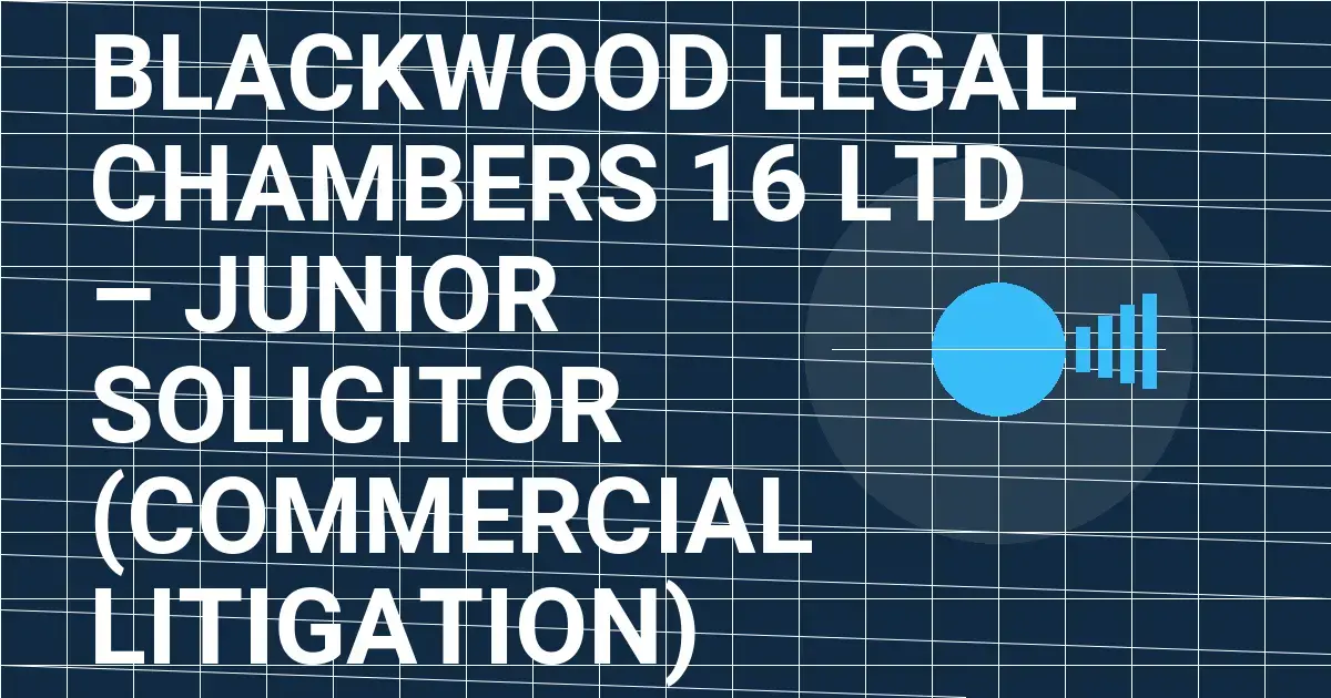 Blackwood Legal Chambers 16 Ltd – Junior Solicitor (Commercial Litigation)