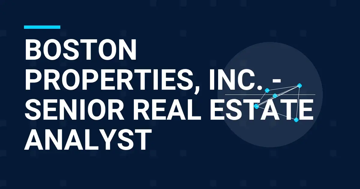 Boston Properties, Inc. - Senior Real Estate Analyst