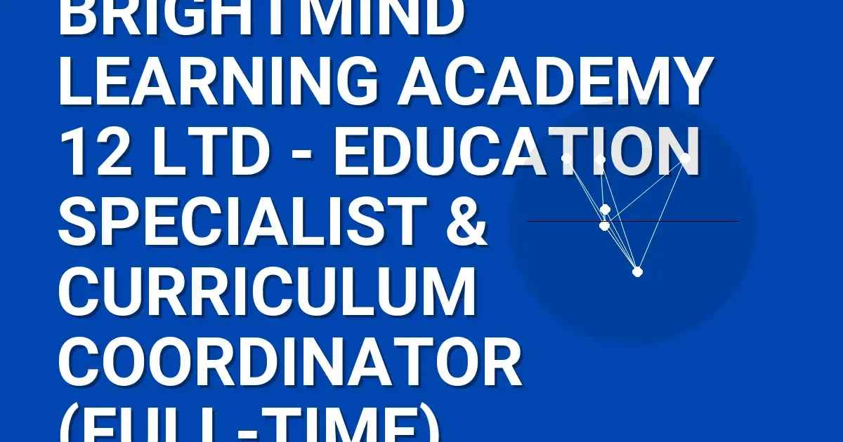 BrightMind Learning Academy 12 Ltd - Education Specialist & Curriculum Coordinator (Full-Time)