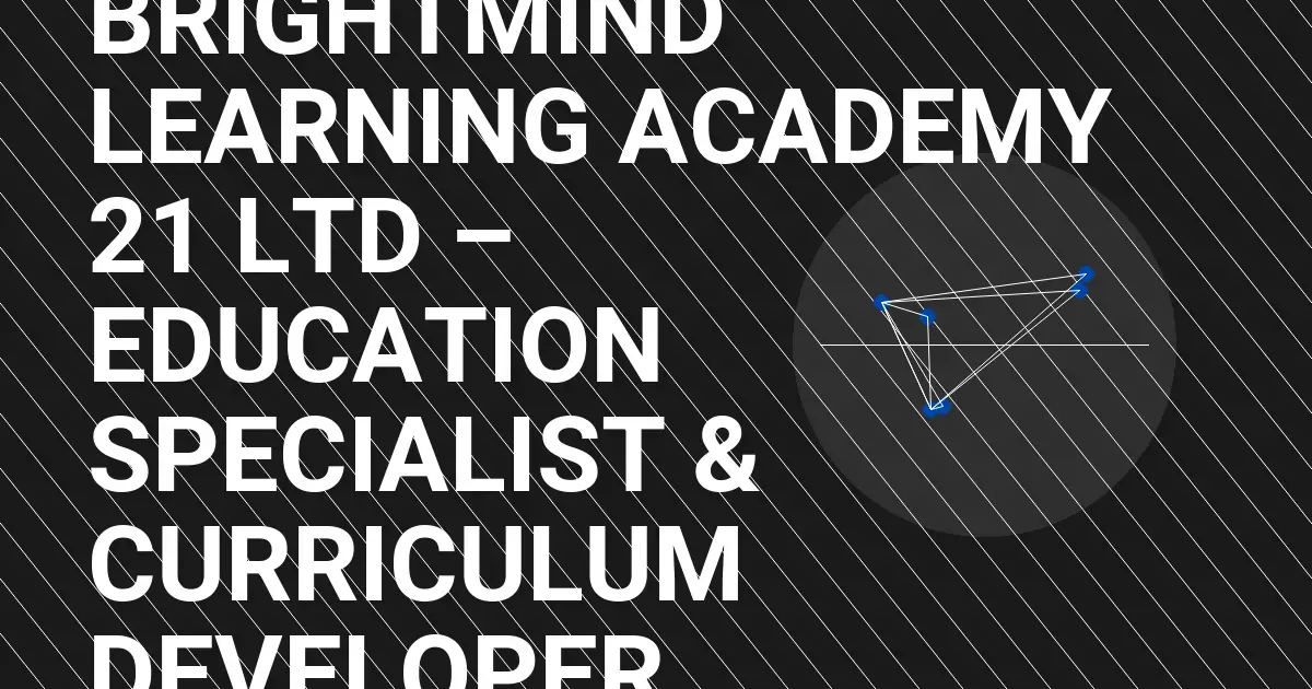 BrightMind Learning Academy 21 Ltd – Education Specialist & Curriculum Developer