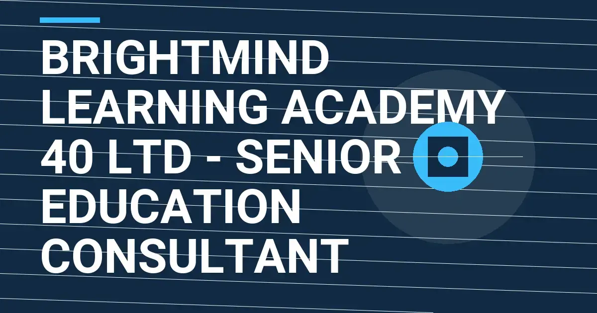 BrightMind Learning Academy 40 Ltd - Senior Education Consultant
