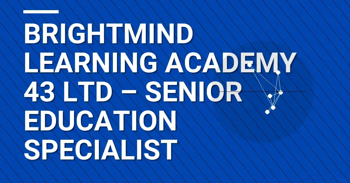 BrightMind Learning Academy 43 Ltd – Senior Education Specialist