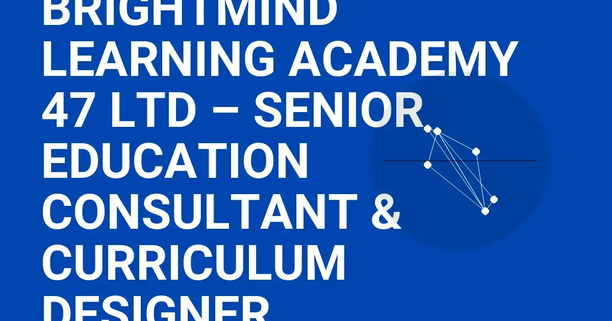 BrightMind Learning Academy 47 Ltd – Senior Education Consultant & Curriculum Designer
