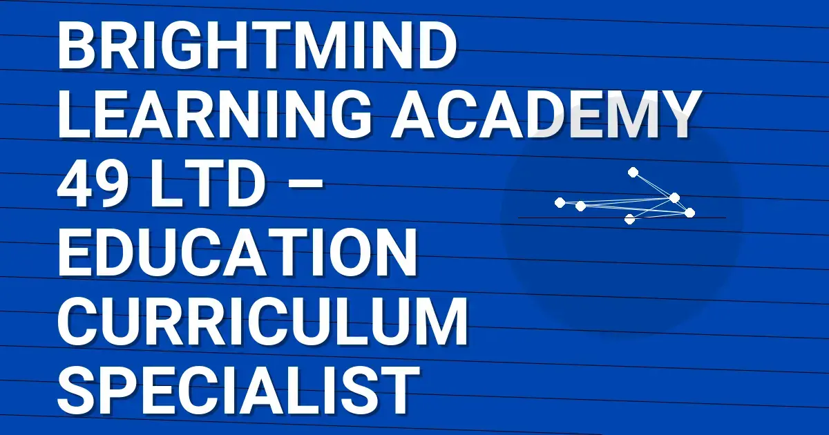 BrightMind Learning Academy 49 Ltd – Education Curriculum Specialist