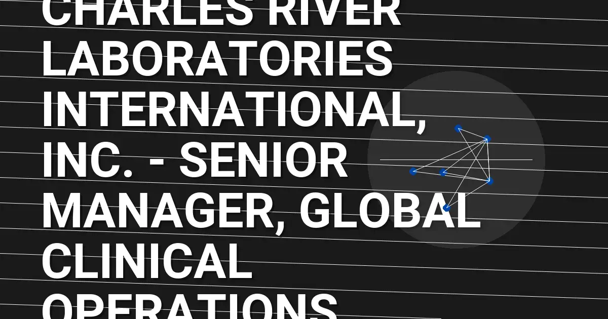 Charles River Laboratories International, Inc. - Senior Manager, Global Clinical Operations