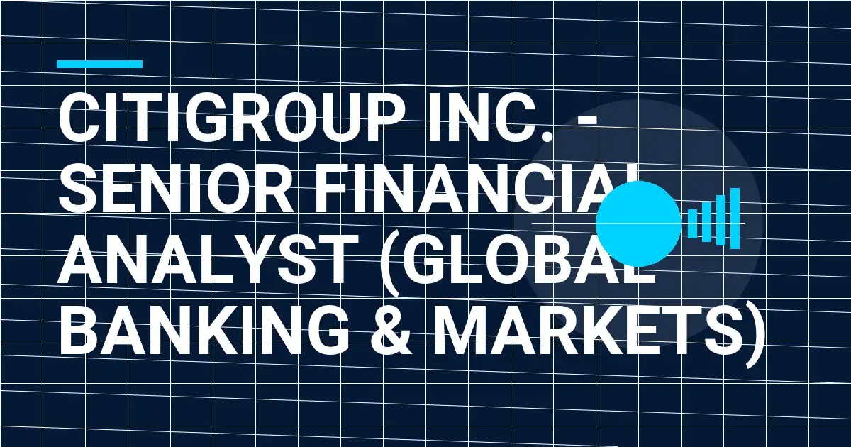 Citigroup Inc. - Senior Financial Analyst (Global Banking & Markets)