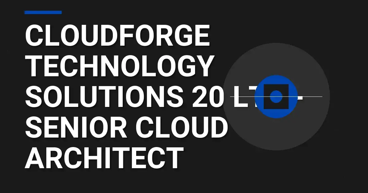 CloudForge Technology Solutions 20 Ltd - Senior Cloud Architect