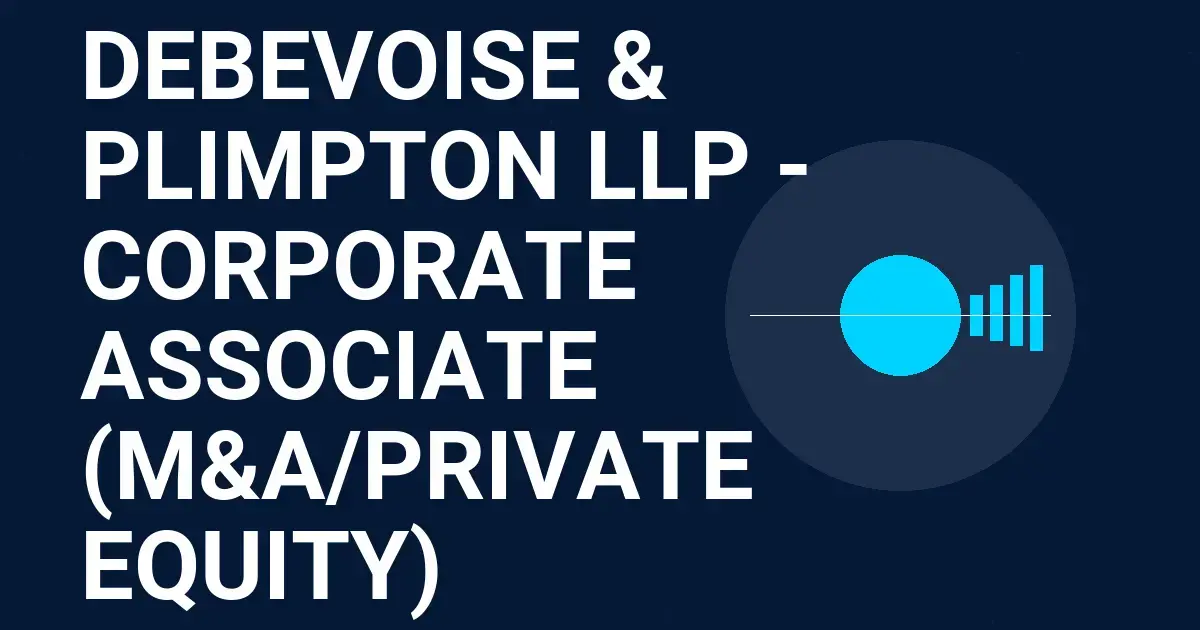 Debevoise & Plimpton LLP - Corporate Associate (M&A/Private Equity)