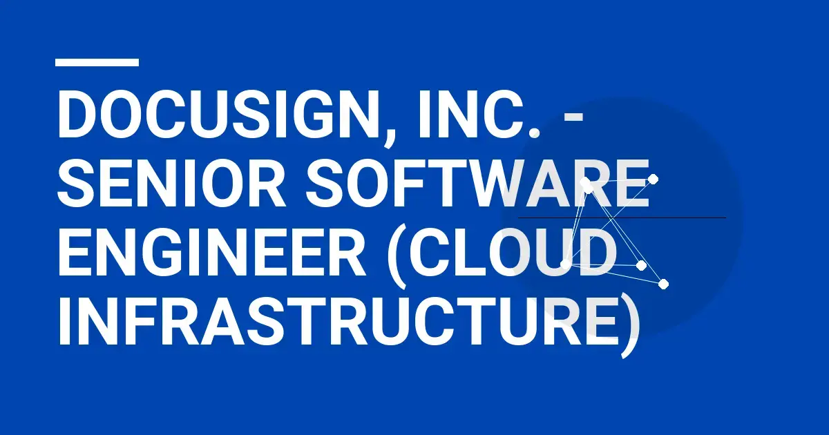 DocuSign, Inc. - Senior Software Engineer (Cloud Infrastructure)
