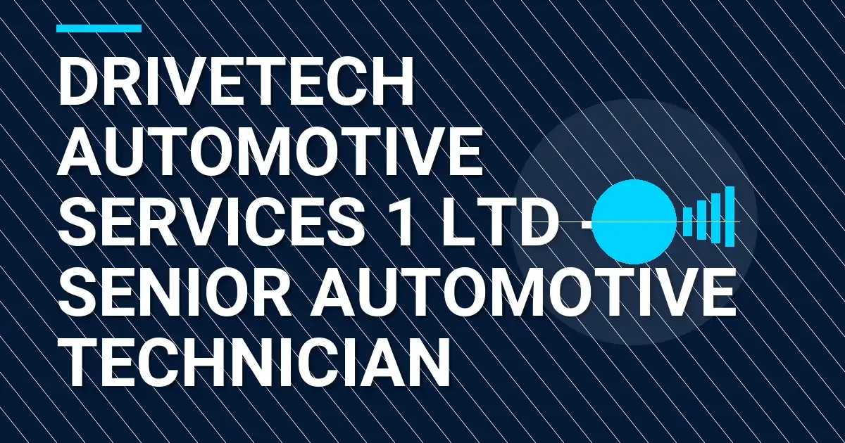 DriveTech Automotive Services 1 Ltd - Senior Automotive Technician