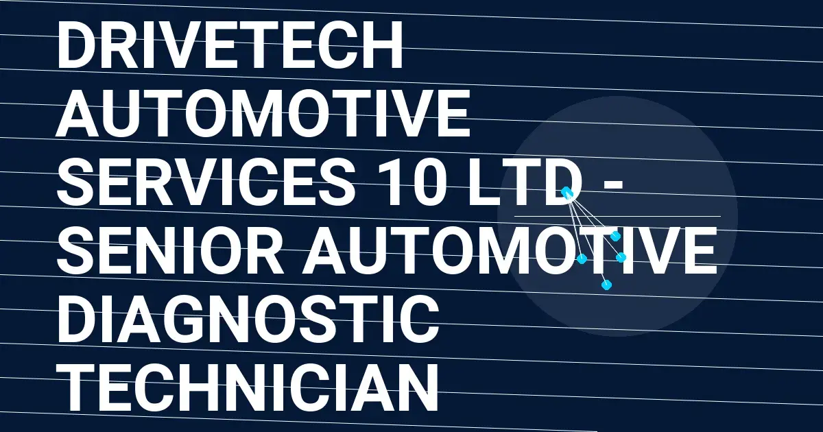 DriveTech Automotive Services 10 Ltd - Senior Automotive Diagnostic Technician