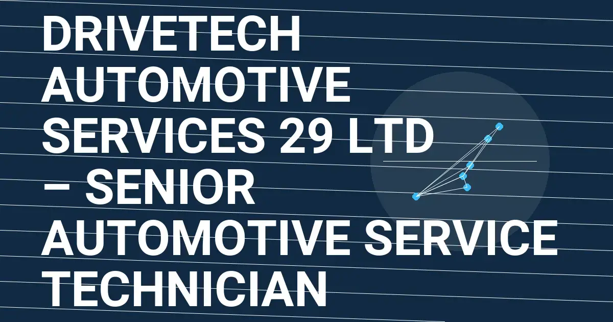 DriveTech Automotive Services 29 Ltd – Senior Automotive Service Technician