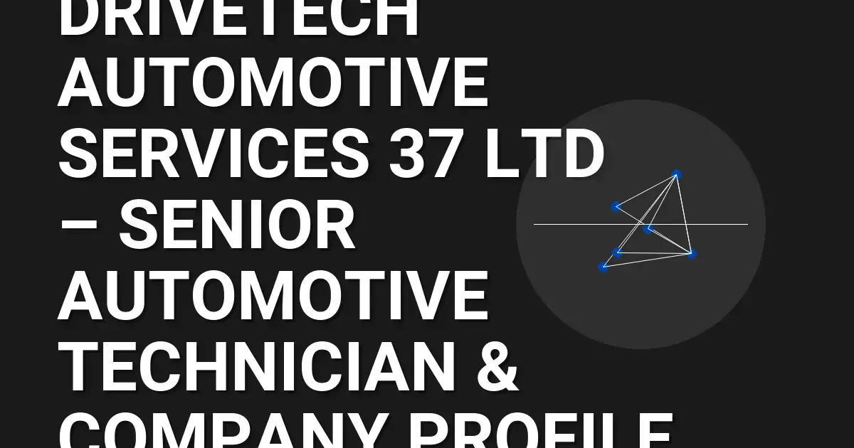 DriveTech Automotive Services 37 Ltd – Senior Automotive Technician & Company Profile
