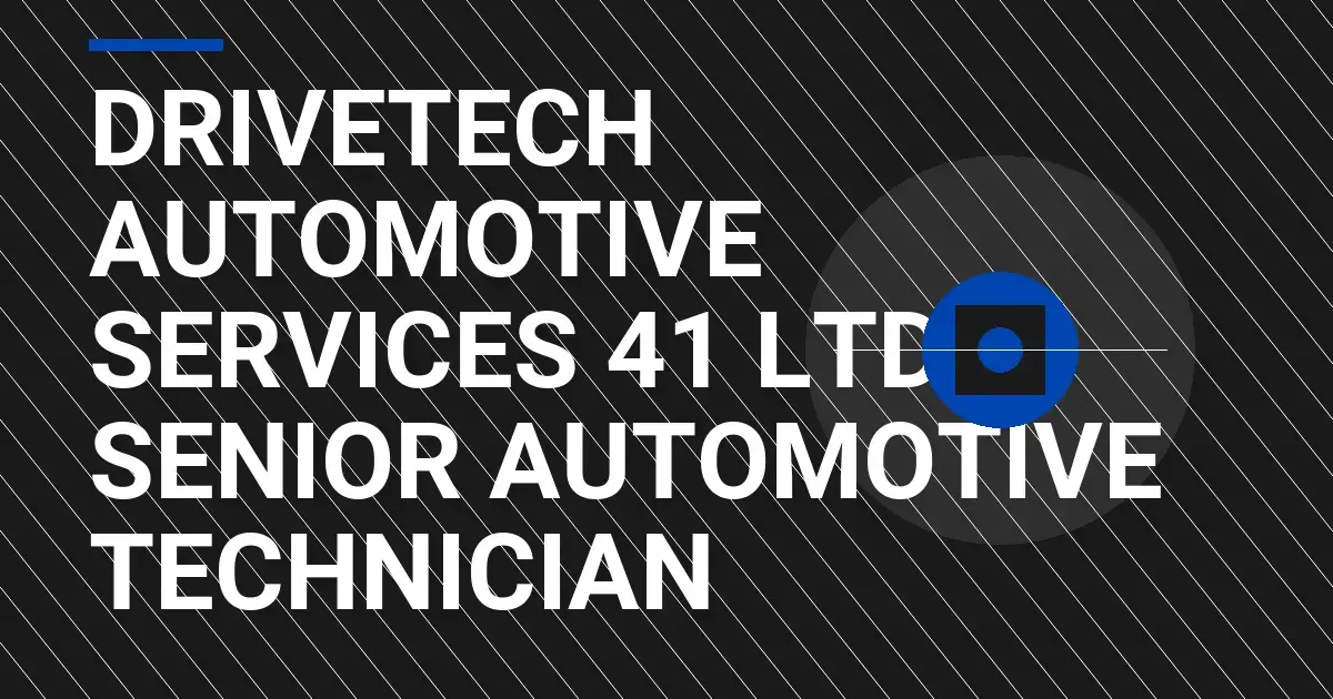 DriveTech Automotive Services 41 Ltd - Senior Automotive Technician