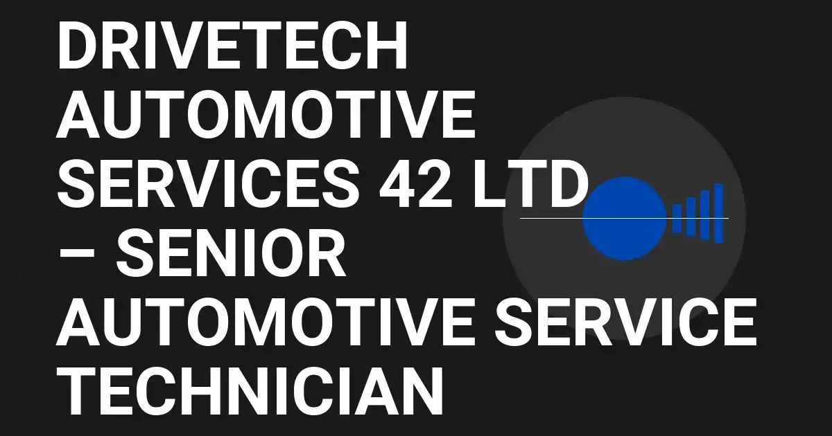 DriveTech Automotive Services 42 Ltd – Senior Automotive Service Technician