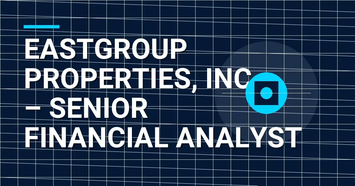 EastGroup Properties, Inc. – Senior Financial Analyst