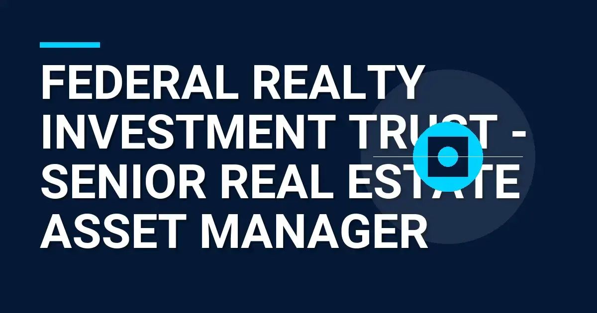 Federal Realty Investment Trust - Senior Real Estate Asset Manager