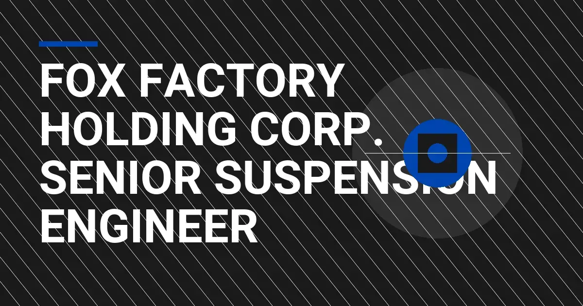 Fox Factory Holding Corp. Senior Suspension Engineer