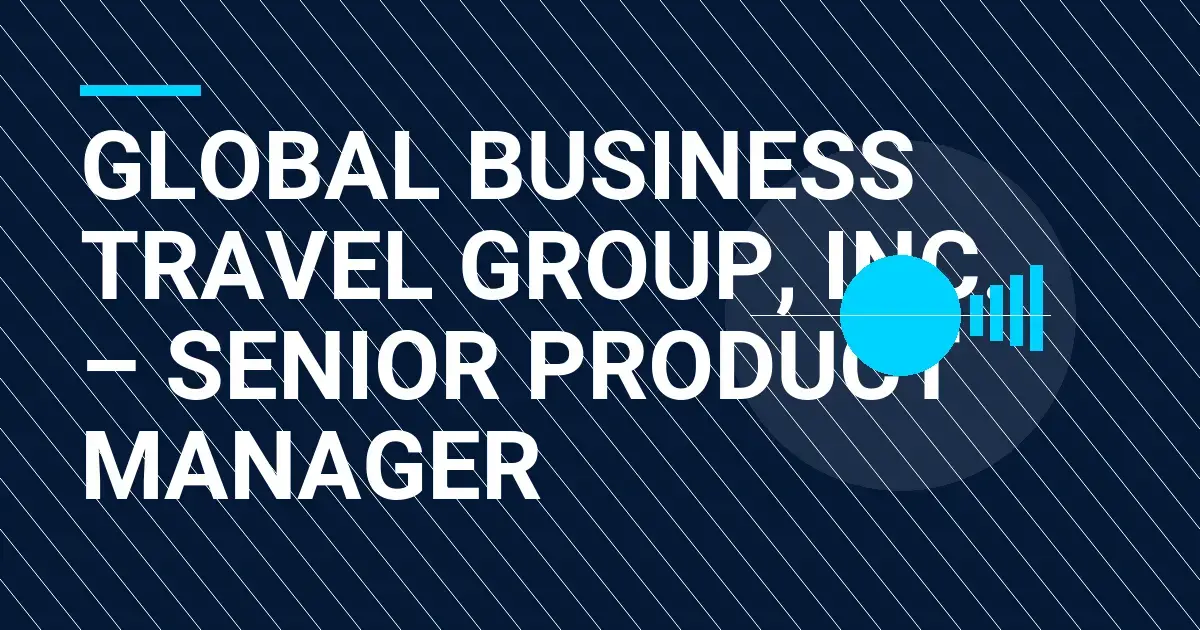 Global Business Travel Group, Inc. – Senior Product Manager