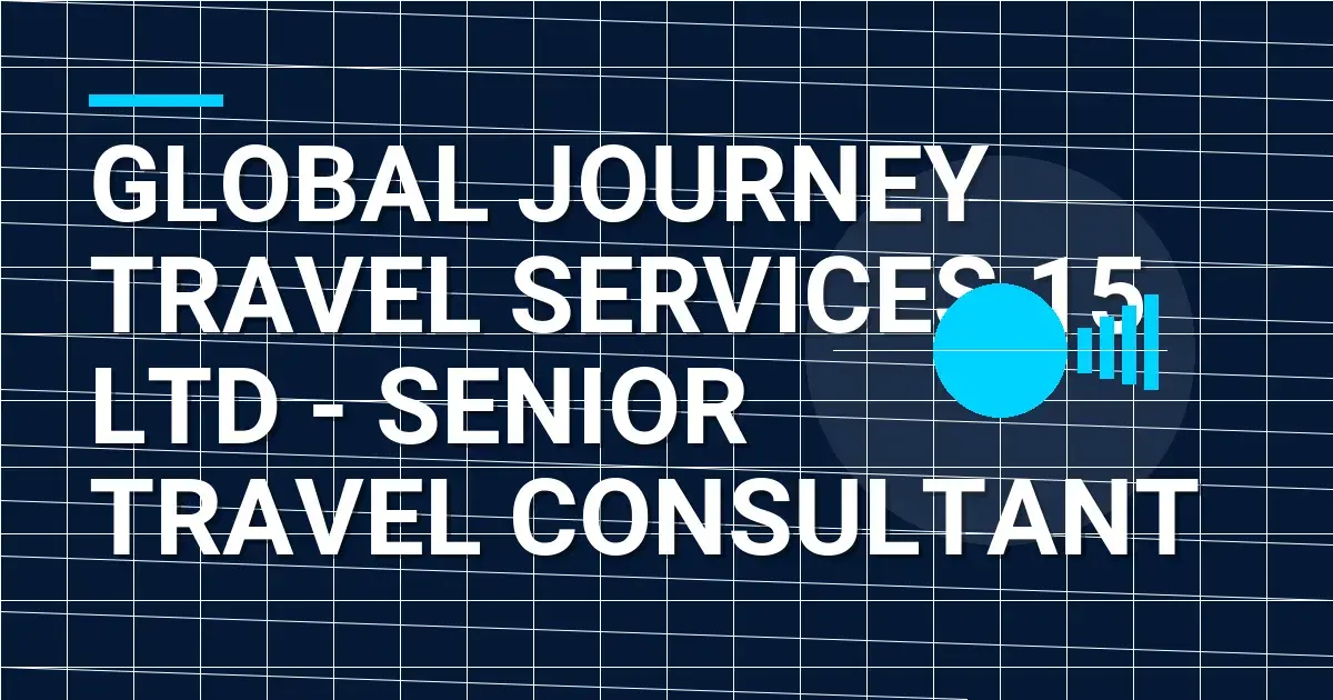 Global Journey Travel Services 15 Ltd - Senior Travel Consultant