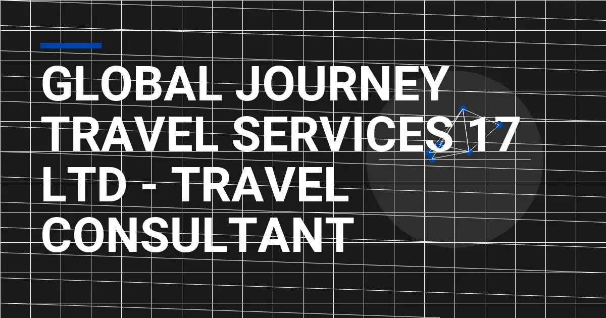 Global Journey Travel Services 17 Ltd - Travel Consultant