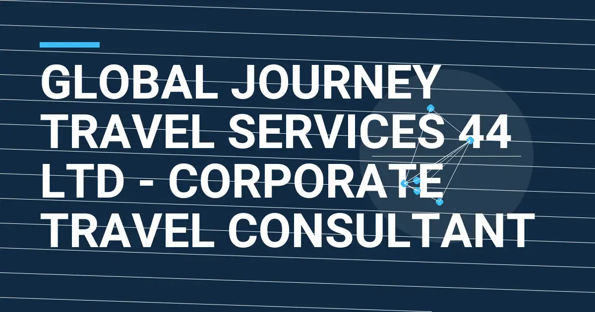 Global Journey Travel Services 44 Ltd - Corporate Travel Consultant