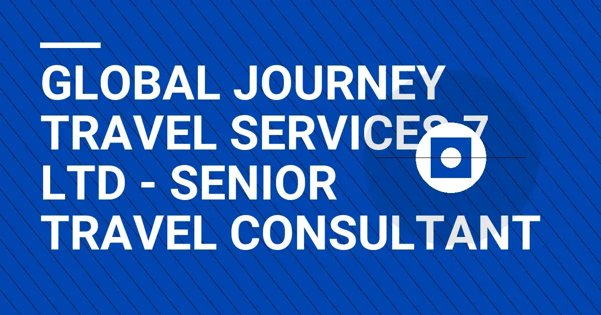 Global Journey Travel Services 7 Ltd - Senior Travel Consultant