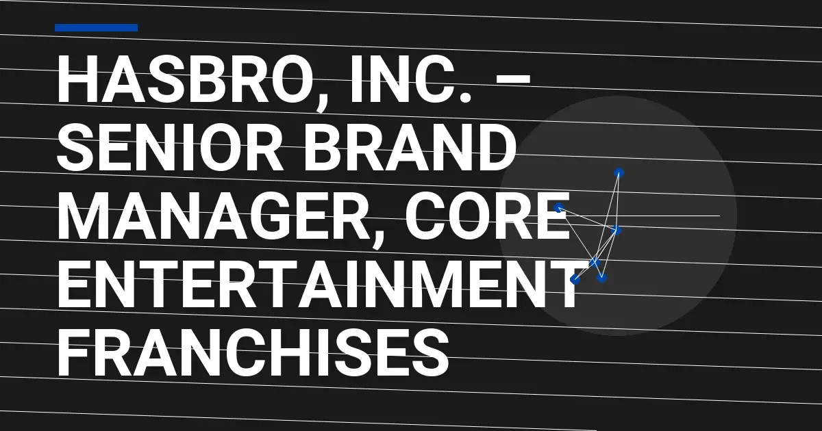 Hasbro, Inc. – Senior Brand Manager, Core Entertainment Franchises