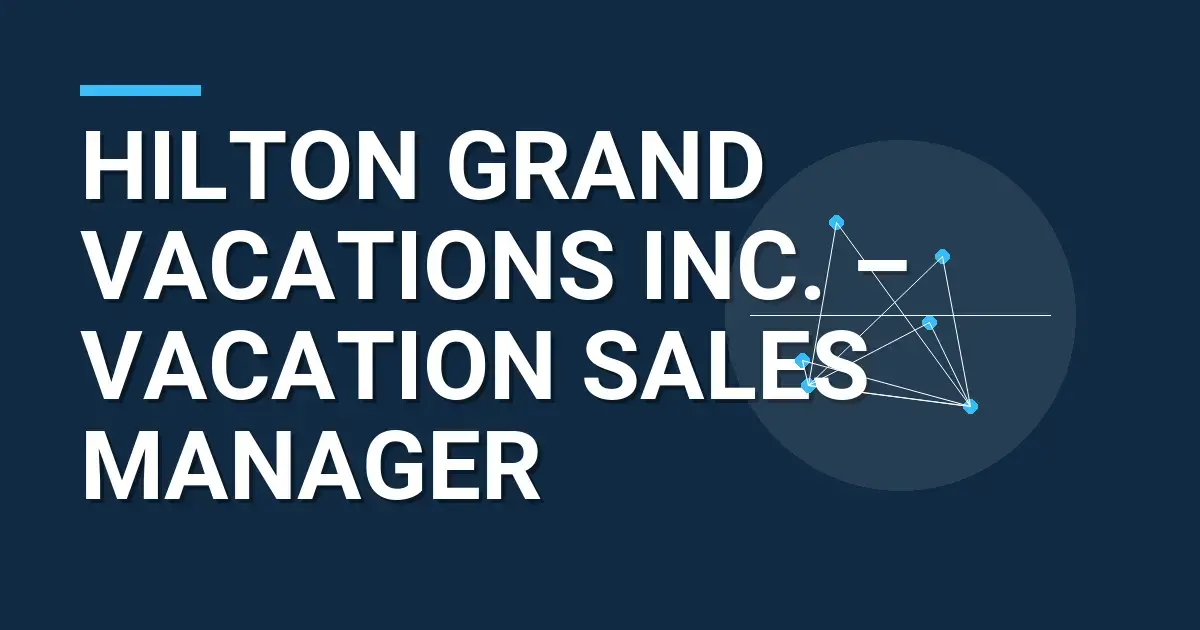 Hilton Grand Vacations Inc. – Vacation Sales Manager