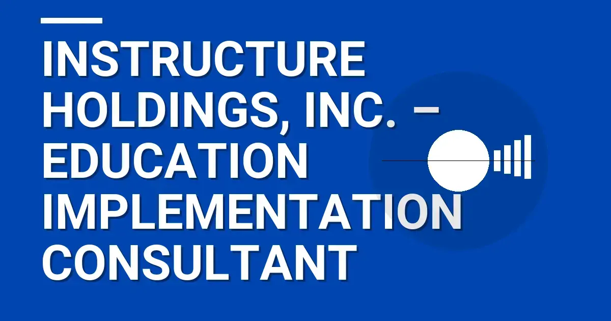 Instructure Holdings, Inc. – Education Implementation Consultant