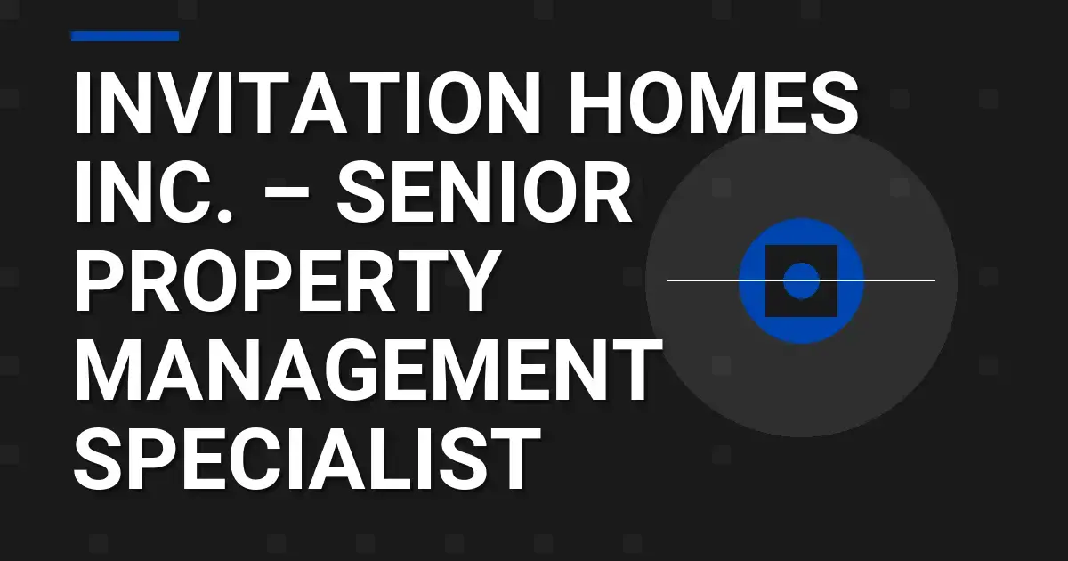 Invitation Homes Inc. – Senior Property Management Specialist