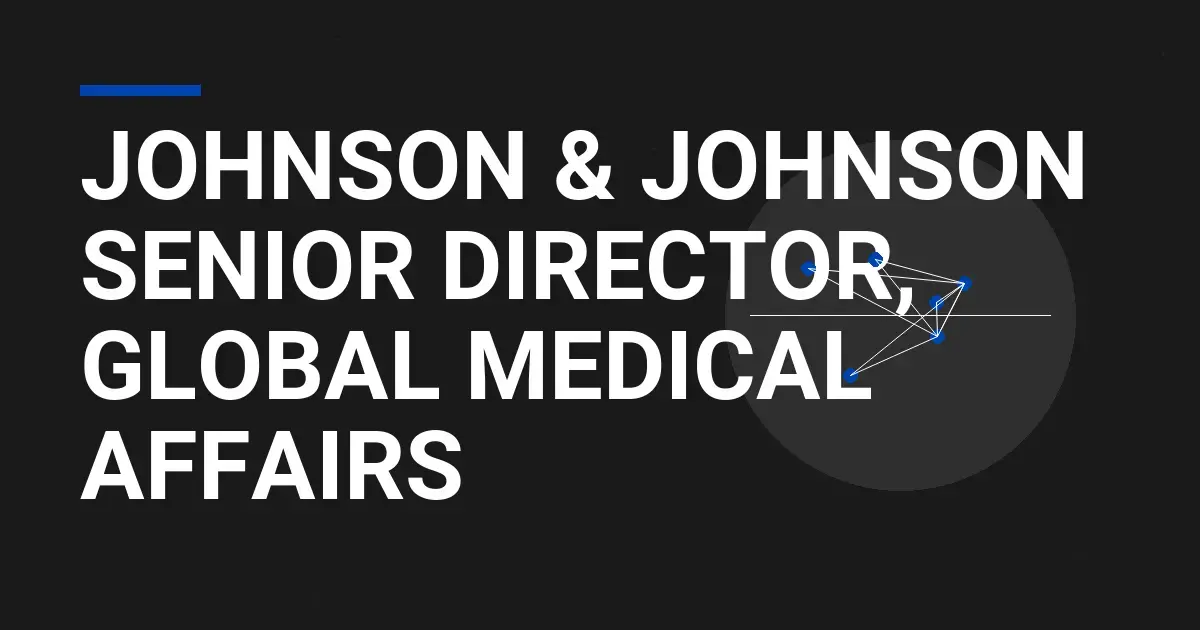 Johnson & Johnson Senior Director, Global Medical Affairs