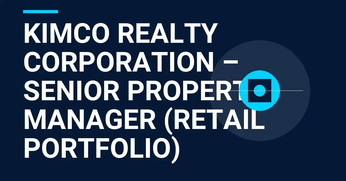 Kimco Realty Corporation – Senior Property Manager (Retail Portfolio)