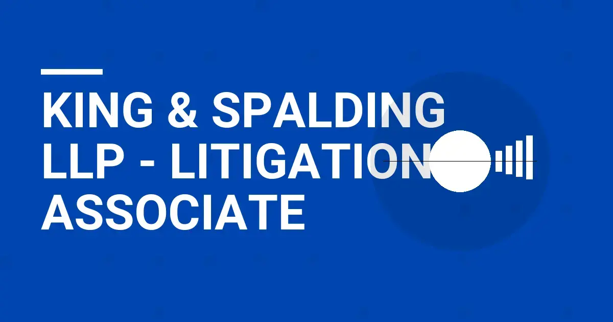 King & Spalding LLP - Litigation Associate