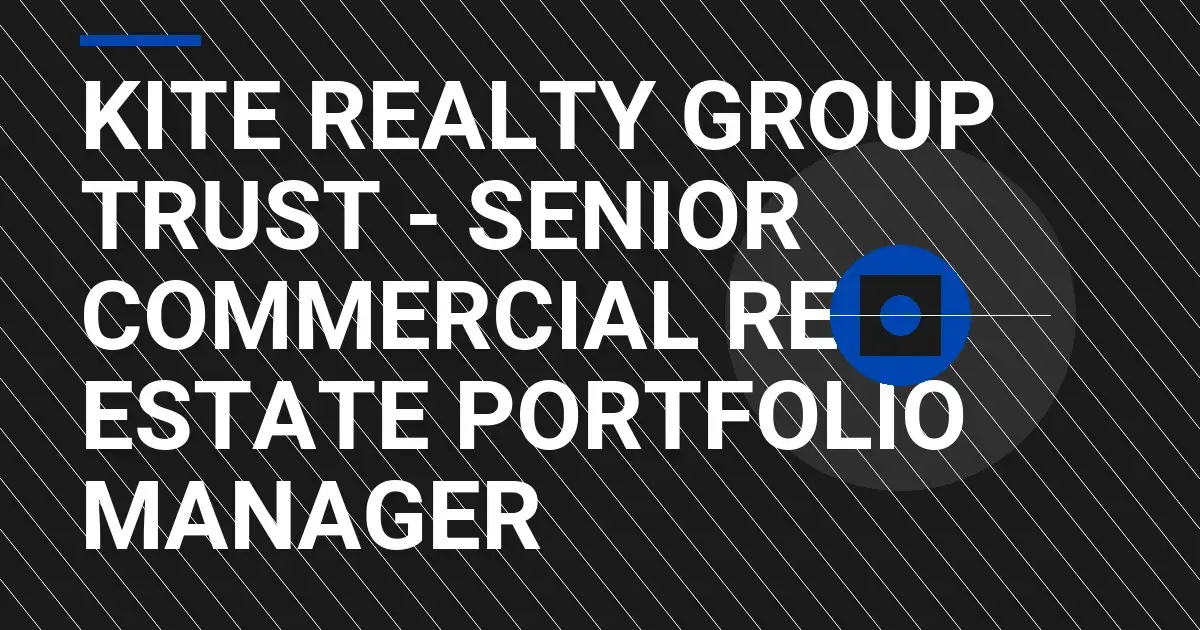 Kite Realty Group Trust - Senior Commercial Real Estate Portfolio Manager